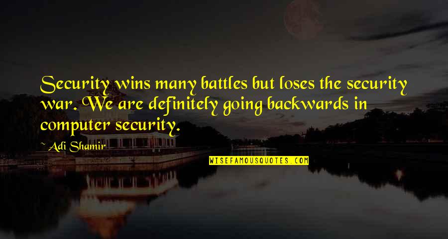 Not Going Backwards Quotes By Adi Shamir: Security wins many battles but loses the security