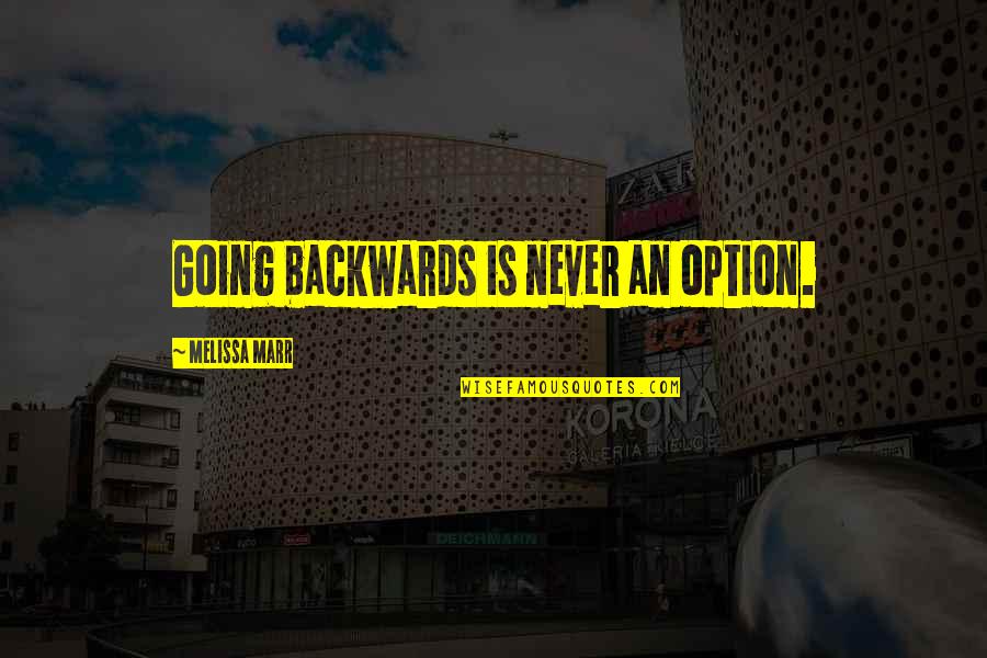 Not Going Backwards Quotes By Melissa Marr: Going backwards is never an option.
