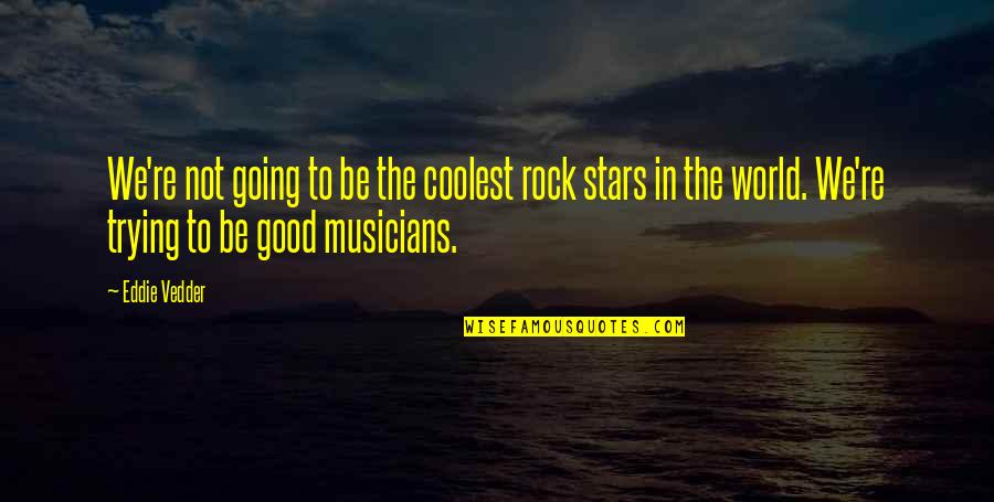 Not Going Good Quotes By Eddie Vedder: We're not going to be the coolest rock