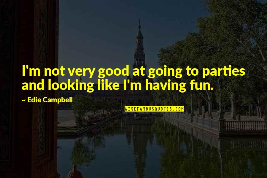 Not Going Good Quotes By Edie Campbell: I'm not very good at going to parties