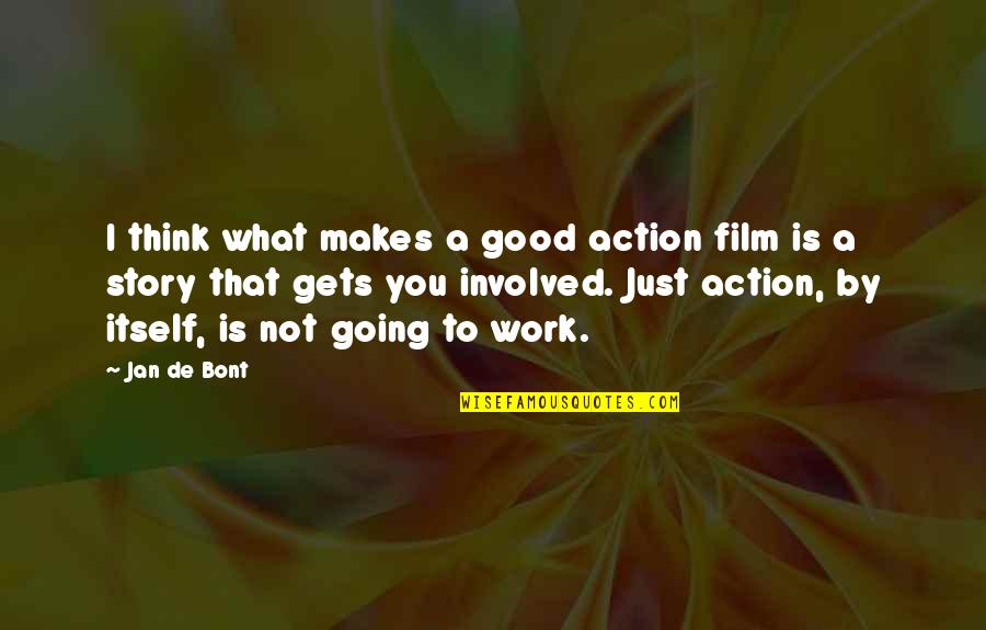 Not Going Good Quotes By Jan De Bont: I think what makes a good action film