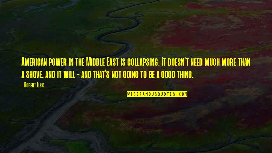 Not Going Good Quotes By Robert Fisk: American power in the Middle East is collapsing.