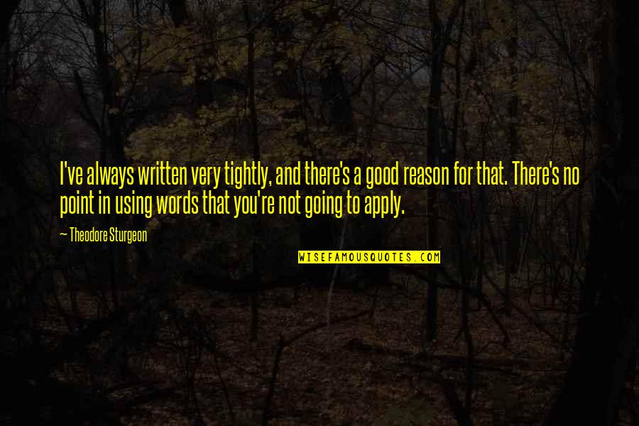 Not Going Good Quotes By Theodore Sturgeon: I've always written very tightly, and there's a