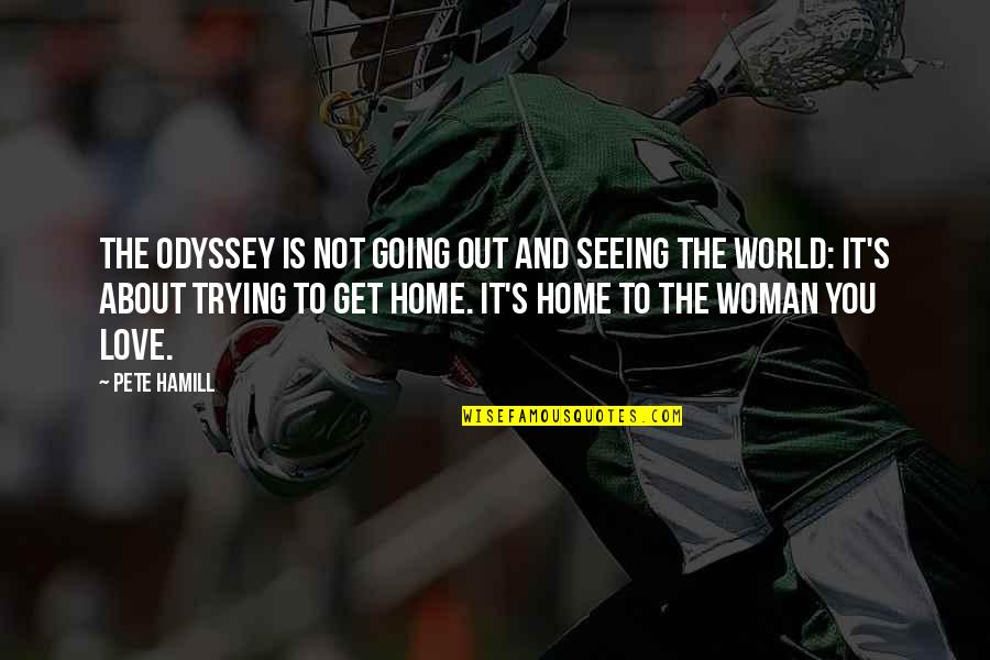 Not Going Home Quotes By Pete Hamill: The odyssey is not going out and seeing