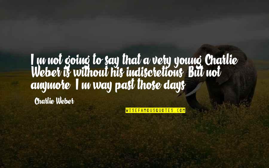 Not Going My Way Quotes By Charlie Weber: I'm not going to say that a very