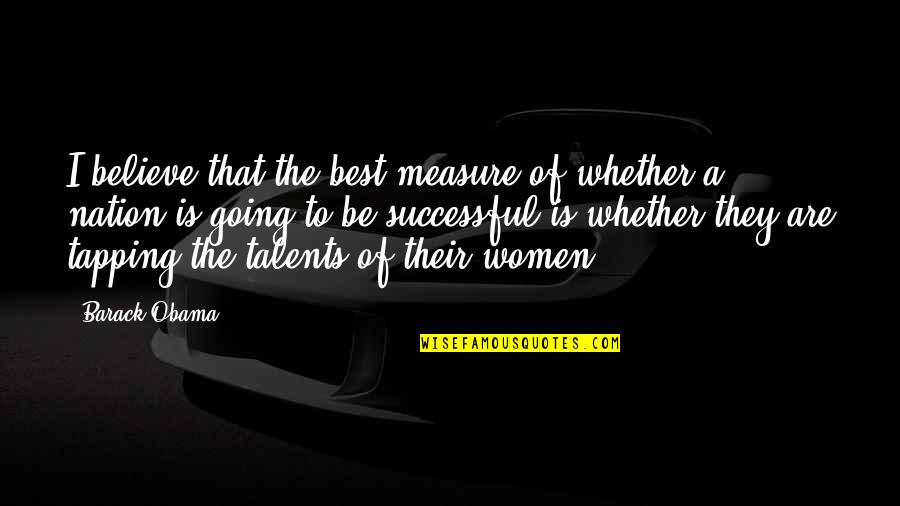 Not Going Out Memorable Quotes By Barack Obama: I believe that the best measure of whether