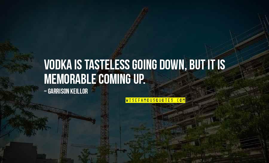 Not Going Out Memorable Quotes By Garrison Keillor: Vodka is tasteless going down, but it is