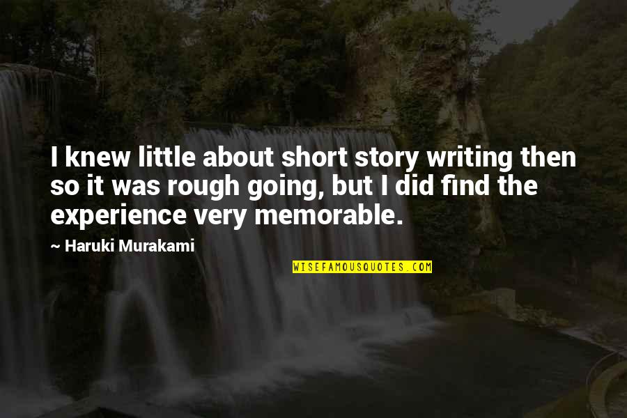 Not Going Out Memorable Quotes By Haruki Murakami: I knew little about short story writing then