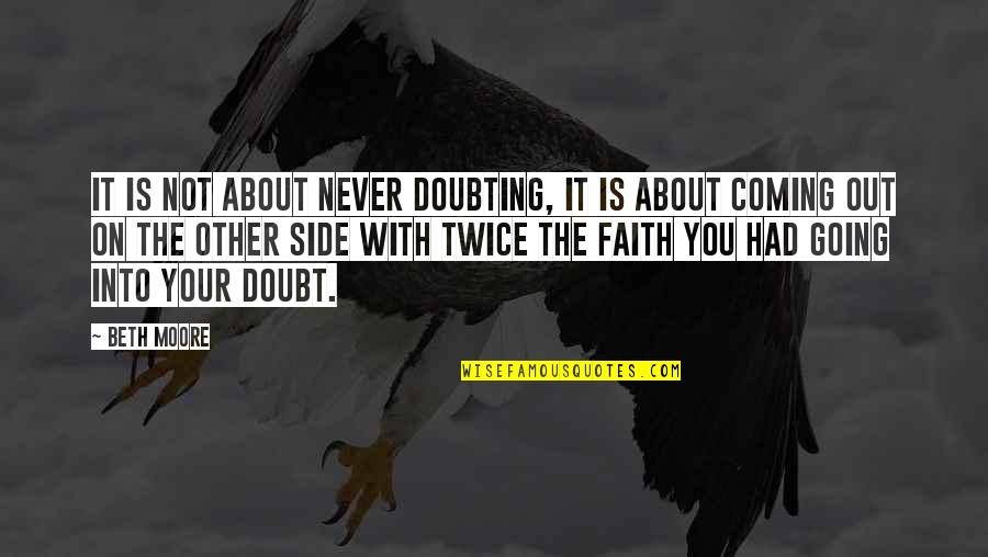 Not Going Out Quotes By Beth Moore: It is not about never doubting, it is