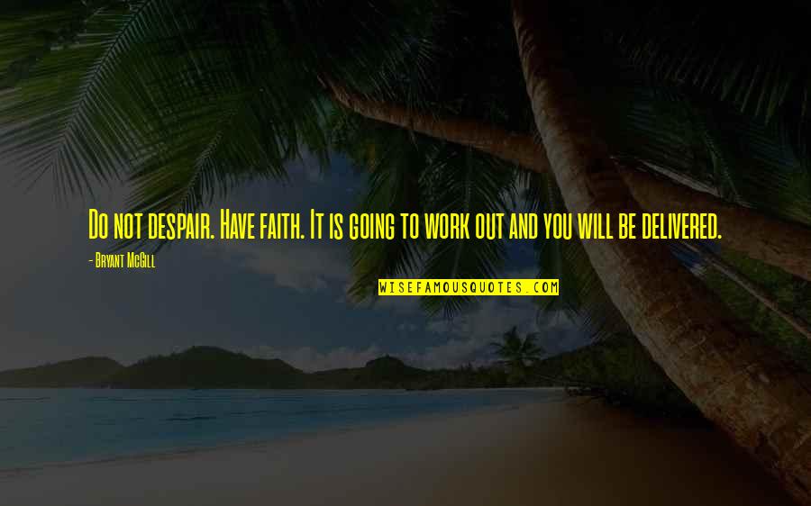 Not Going Out Quotes By Bryant McGill: Do not despair. Have faith. It is going