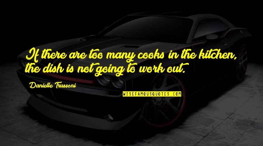 Not Going Out Quotes By Danielle Trussoni: If there are too many cooks in the