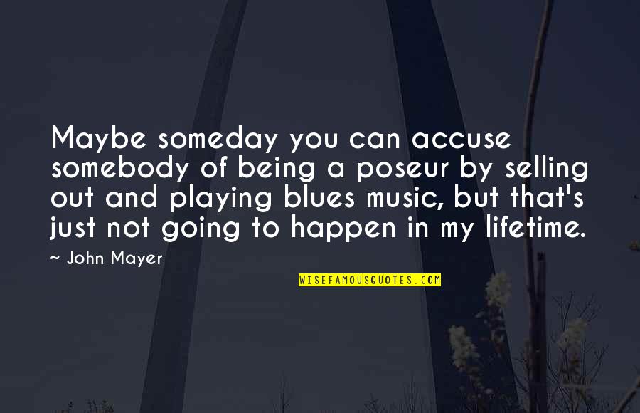 Not Going Out Quotes By John Mayer: Maybe someday you can accuse somebody of being