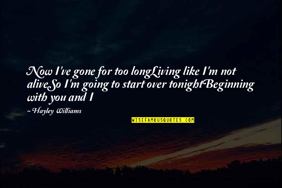 Not Going Out Tonight Quotes By Hayley Williams: Now I've gone for too longLiving like I'm