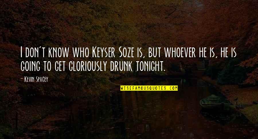 Not Going Out Tonight Quotes By Kevin Spacey: I don't know who Keyser Soze is, but