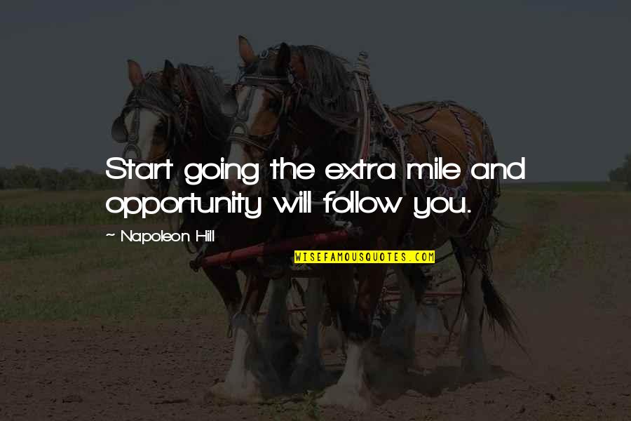 Not Going The Extra Mile Quotes By Napoleon Hill: Start going the extra mile and opportunity will