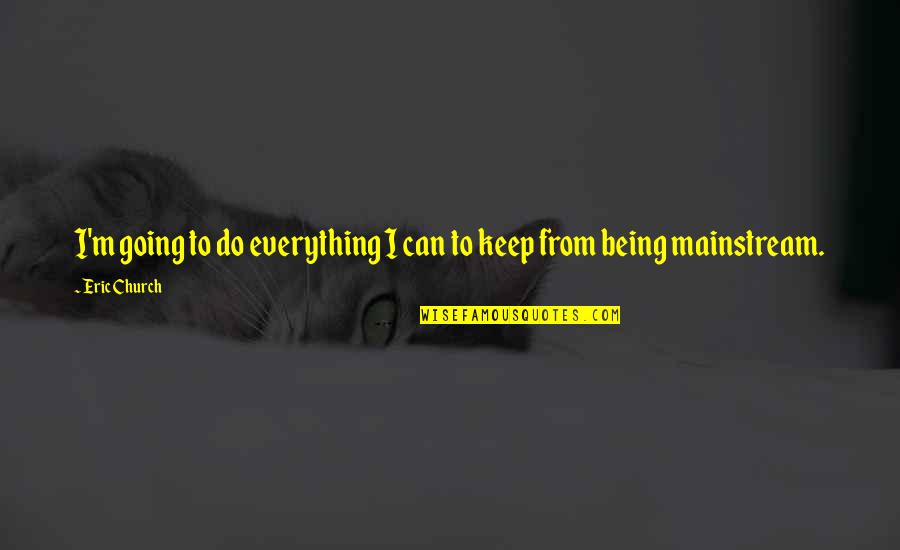 Not Going To Church Quotes By Eric Church: I'm going to do everything I can to