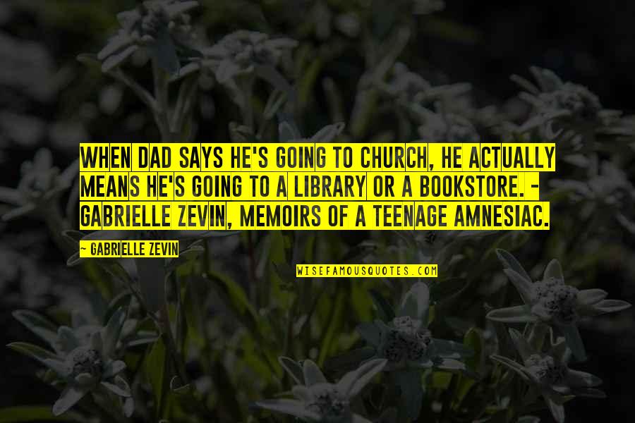 Not Going To Church Quotes By Gabrielle Zevin: When dad says he's going to church, he Not Going To Church Quotes By Gabrielle Zevin: When dad says he's going to church, he