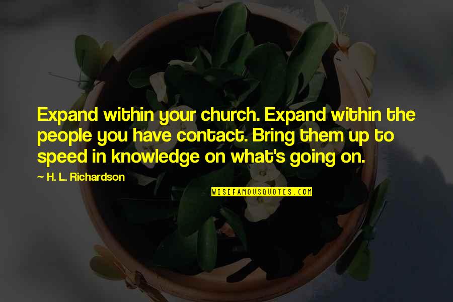 Not Going To Church Quotes By H. L. Richardson: Expand within your church. Expand within the people Not Going To Church Quotes By H. L. Richardson: Expand within your church. Expand within the people