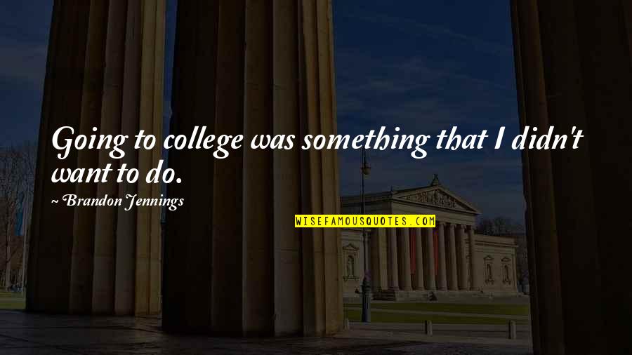 Not Going To College Quotes By Brandon Jennings: Going to college was something that I didn't