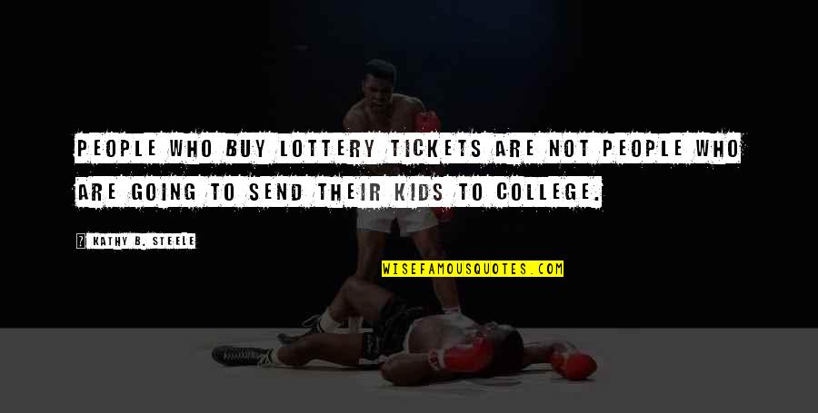 Not Going To College Quotes By Kathy B. Steele: People who buy lottery tickets are not people