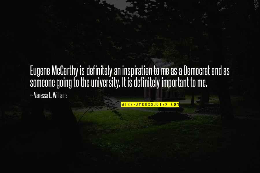 Not Going To College Quotes By Vanessa L. Williams: Eugene McCarthy is definitely an inspiration to me