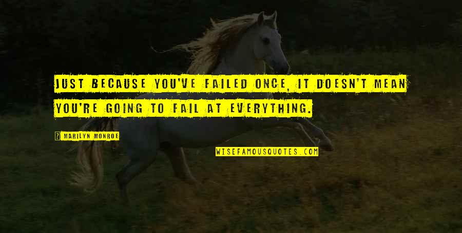 Not Going To Fail Quotes By Marilyn Monroe: Just because you've failed once, it doesn't mean