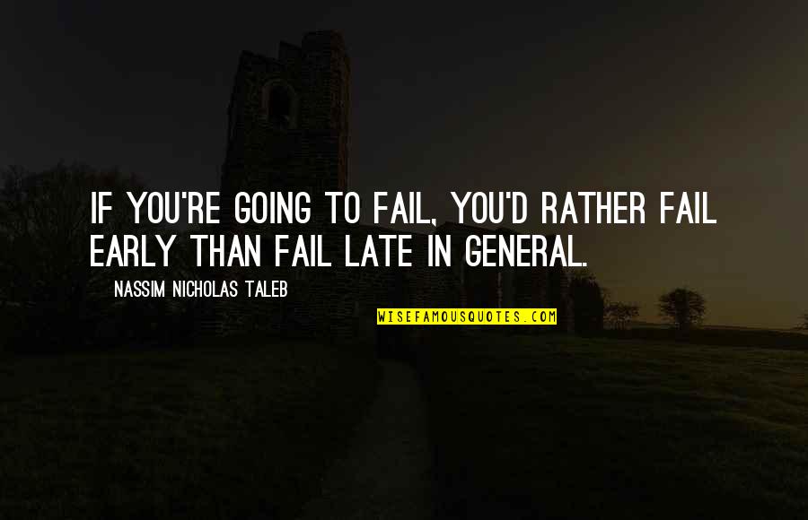 Not Going To Fail Quotes By Nassim Nicholas Taleb: If you're going to fail, you'd rather fail