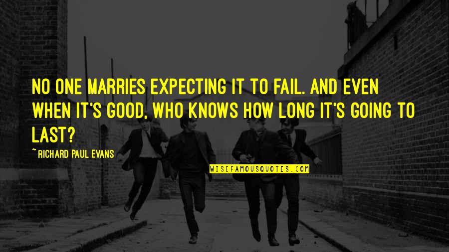 Not Going To Fail Quotes By Richard Paul Evans: No one marries expecting it to fail. And