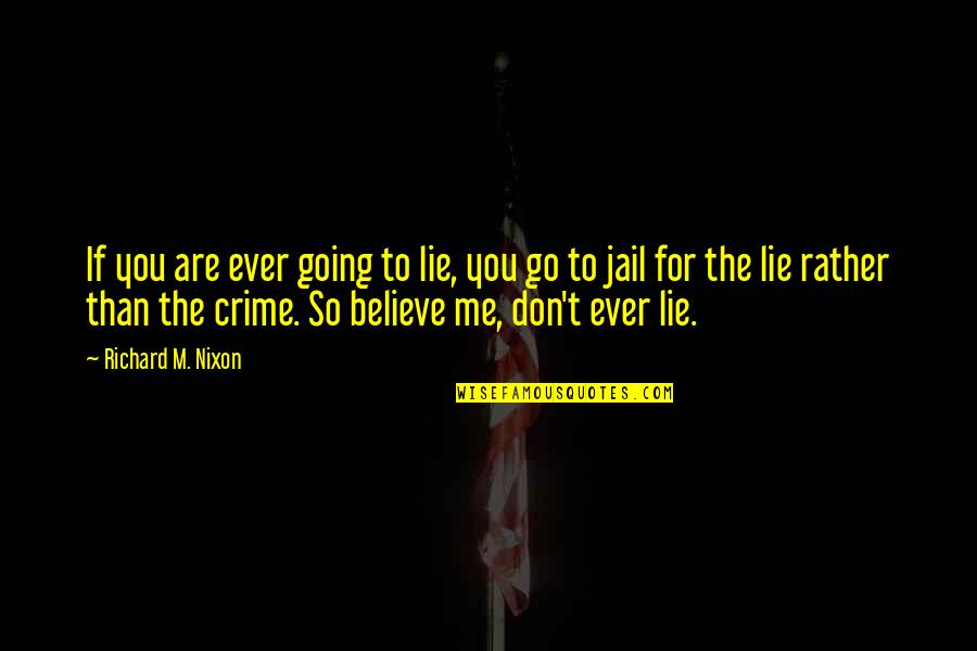 Not Going To Jail Quotes By Richard M. Nixon: If you are ever going to lie, you