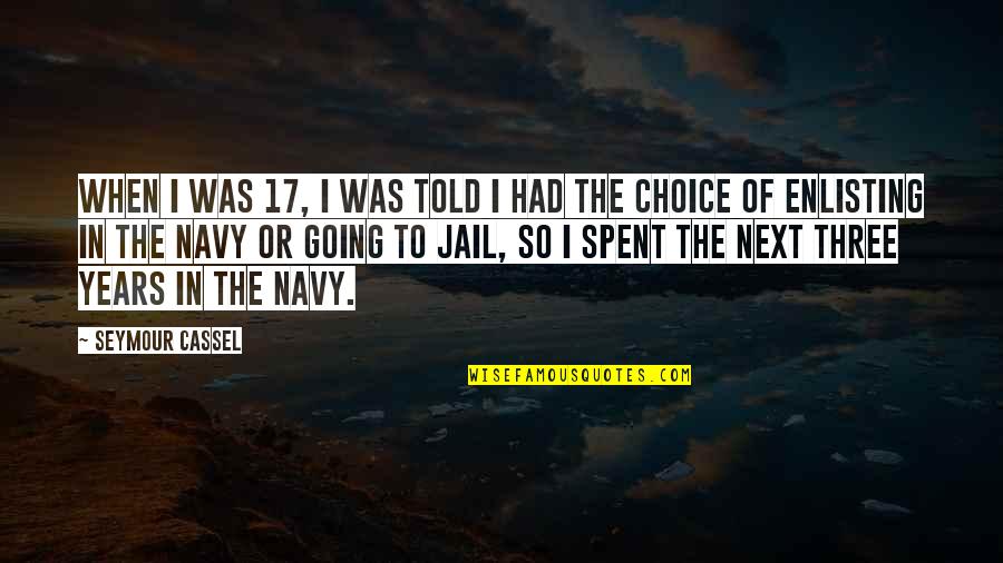 Not Going To Jail Quotes By Seymour Cassel: When I was 17, I was told I