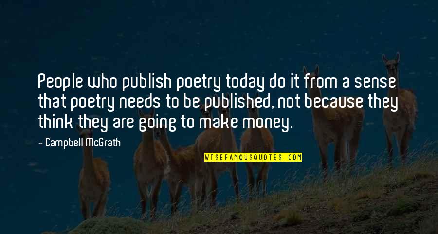 Not Going To Make It Quotes By Campbell McGrath: People who publish poetry today do it from