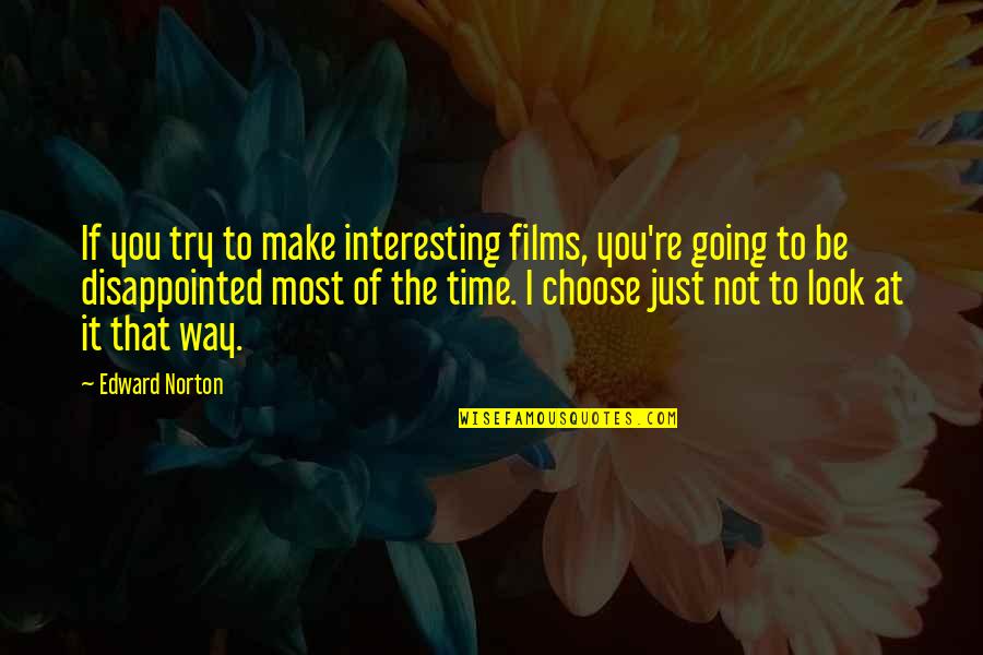 Not Going To Make It Quotes By Edward Norton: If you try to make interesting films, you're