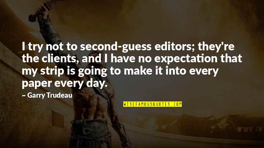 Not Going To Make It Quotes By Garry Trudeau: I try not to second-guess editors; they're the