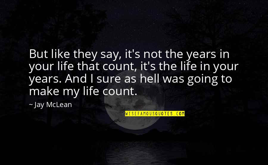 Not Going To Make It Quotes By Jay McLean: But like they say, it's not the years