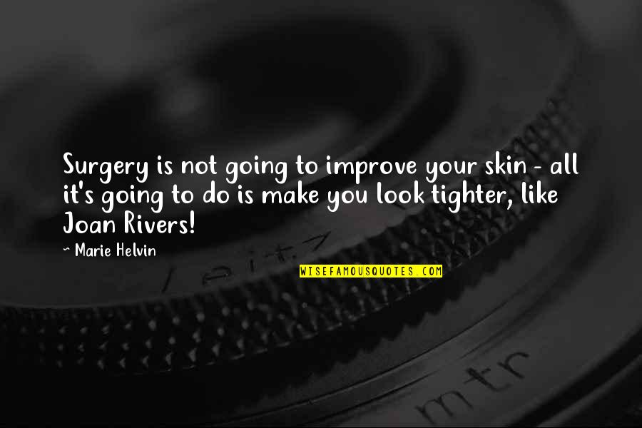 Not Going To Make It Quotes By Marie Helvin: Surgery is not going to improve your skin
