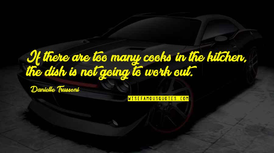 Not Going To Work Out Quotes By Danielle Trussoni: If there are too many cooks in the