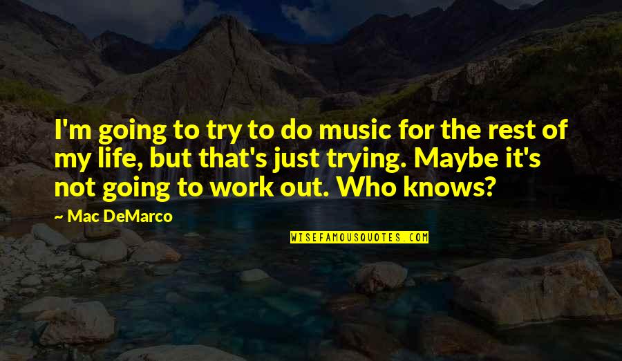 Not Going To Work Out Quotes By Mac DeMarco: I'm going to try to do music for