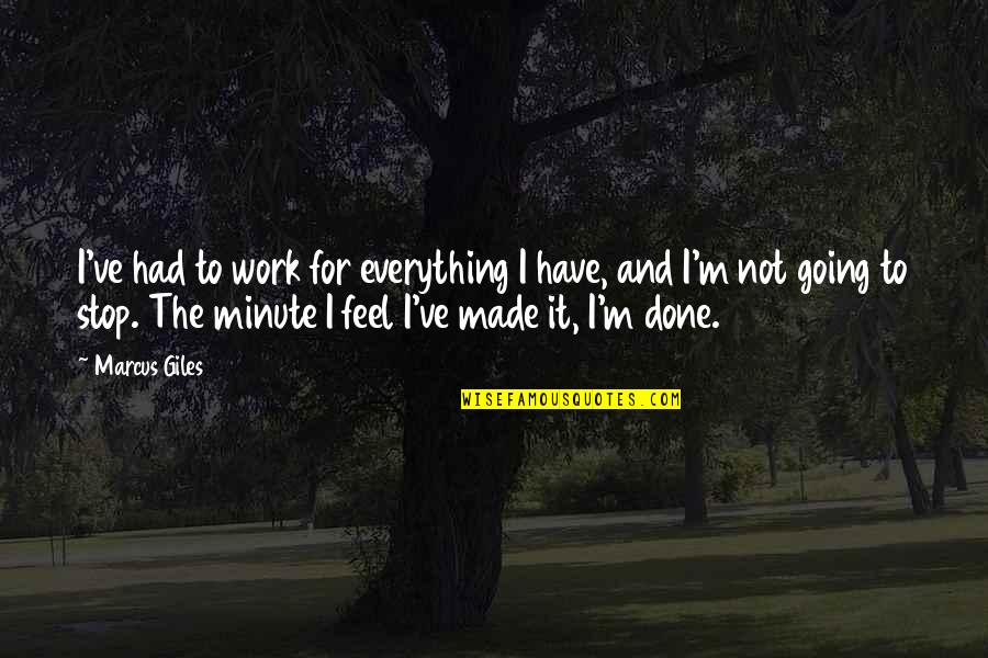 Not Going To Work Out Quotes By Marcus Giles: I've had to work for everything I have,