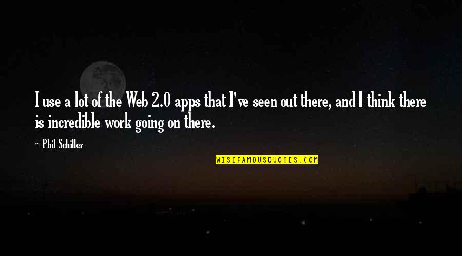 Not Going To Work Out Quotes By Phil Schiller: I use a lot of the Web 2.0