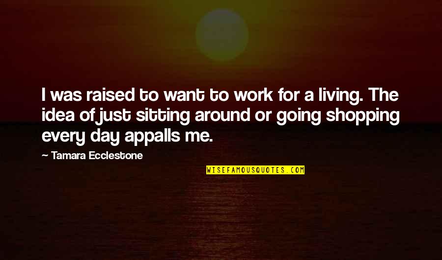 Not Going To Work Out Quotes By Tamara Ecclestone: I was raised to want to work for