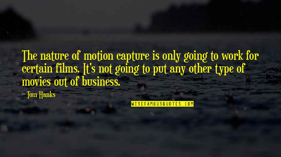 Not Going To Work Out Quotes By Tom Hanks: The nature of motion capture is only going