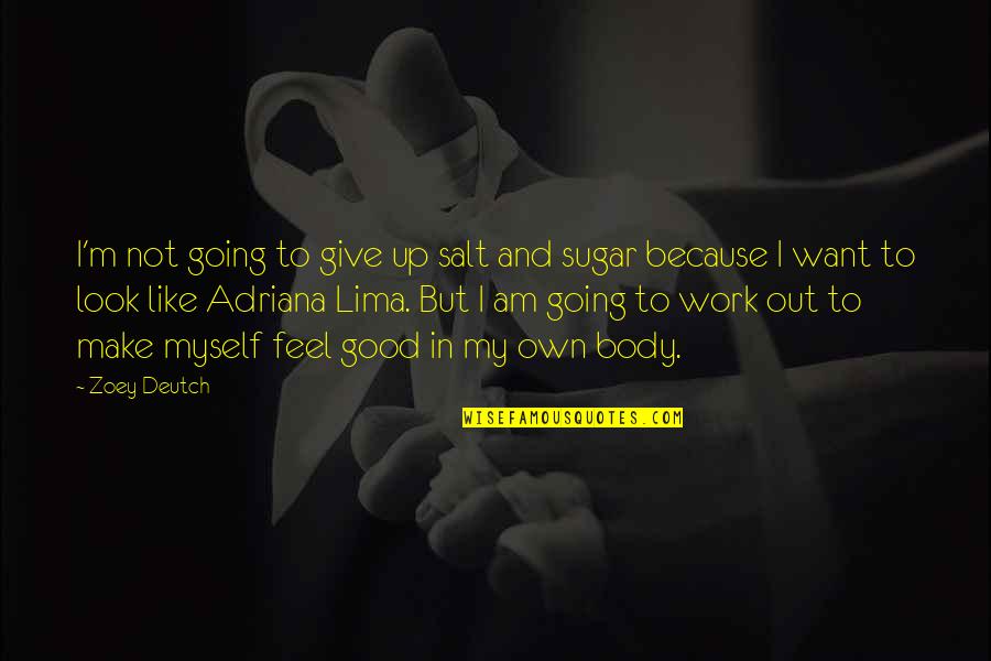 Not Going To Work Out Quotes By Zoey Deutch: I'm not going to give up salt and