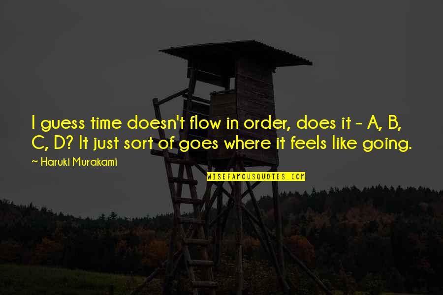 Not Going With The Flow Quotes By Haruki Murakami: I guess time doesn't flow in order, does