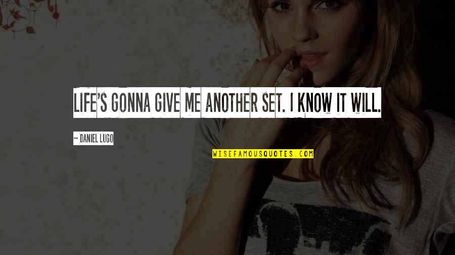 Not Gonna Give Up On You Quotes By Daniel Lugo: Life's gonna give me another set. I know