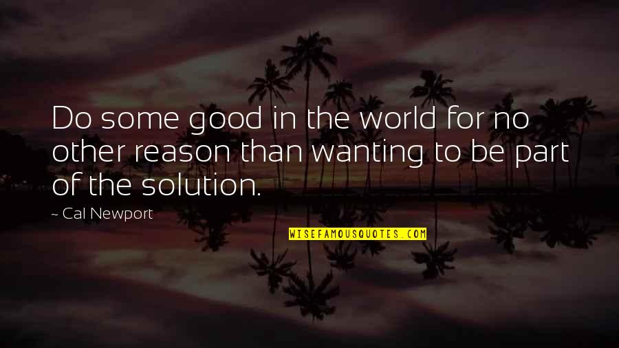 Not Gonna Let Anyone Bring Me Down Quotes By Cal Newport: Do some good in the world for no