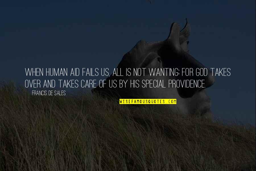 Not Gonna Miss You Quotes By Francis De Sales: When human aid fails us, all is not