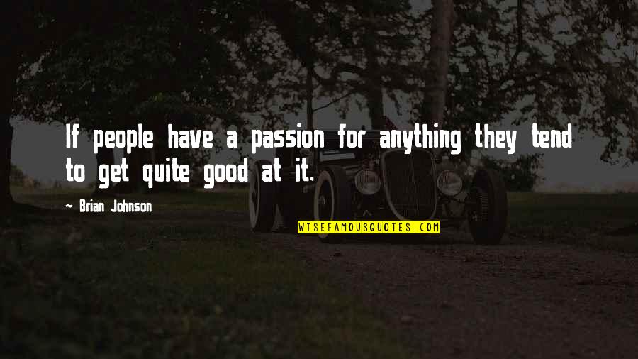Not Good At Anything Quotes By Brian Johnson: If people have a passion for anything they