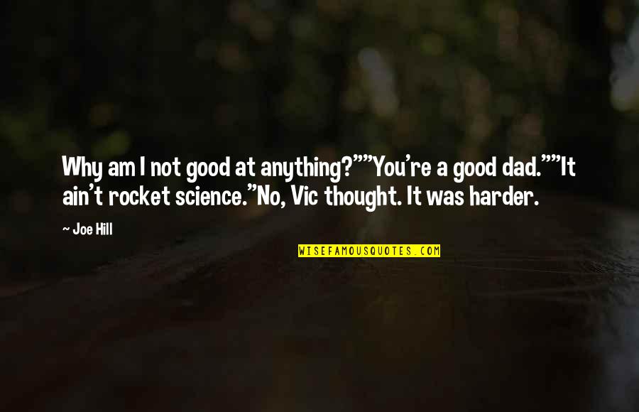 Not Good At Anything Quotes By Joe Hill: Why am I not good at anything?""You're a