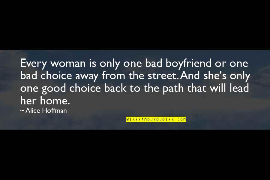Not Good Boyfriend Quotes By Alice Hoffman: Every woman is only one bad boyfriend or