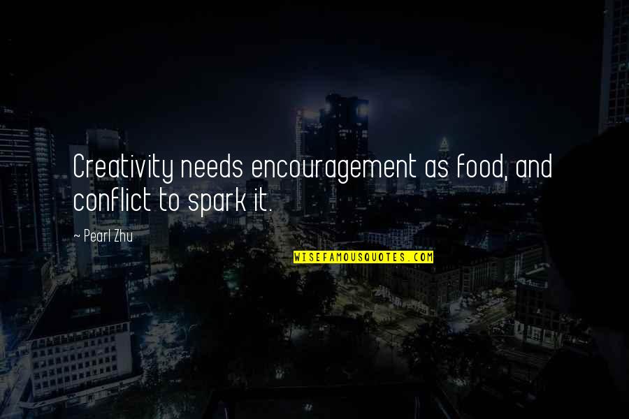Not Good Boyfriend Quotes By Pearl Zhu: Creativity needs encouragement as food, and conflict to